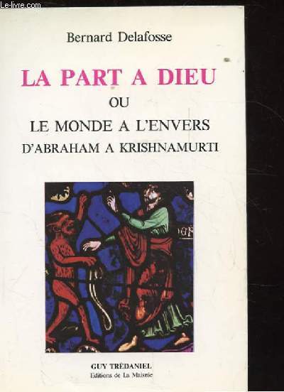 La part à Dieu ou le monde à l'envers d'Abraham à Krishnamurti - occasion